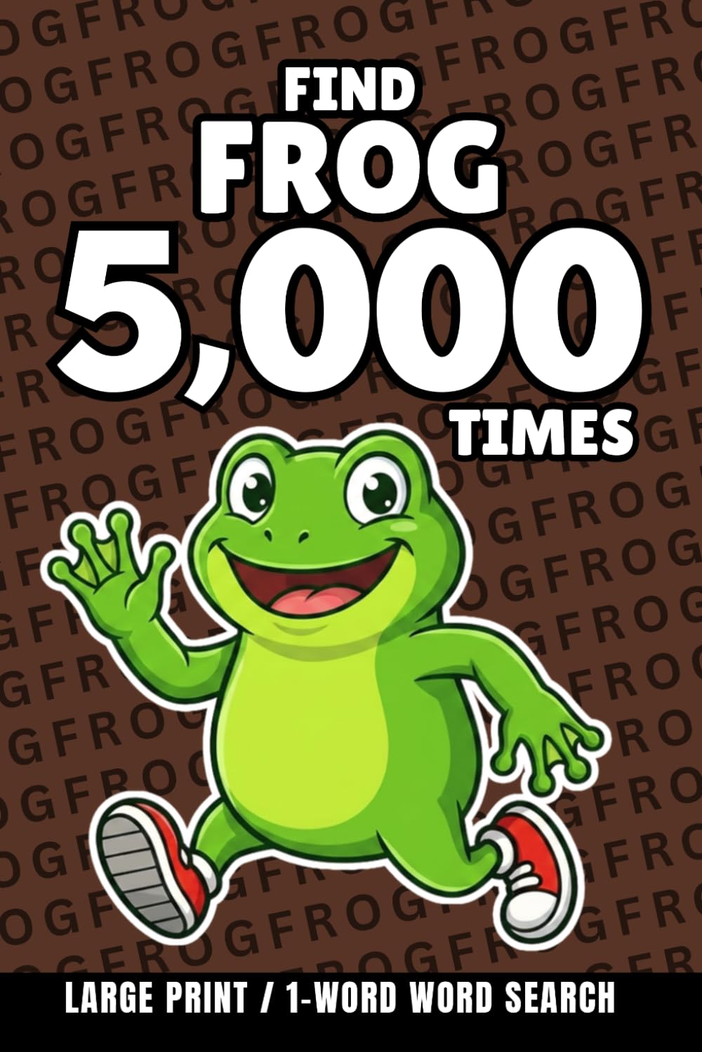 Find Frog 5,000 Times: 1-Word Word Search | Hard Puzzles for Adults | Large Print (1-Word Searches)