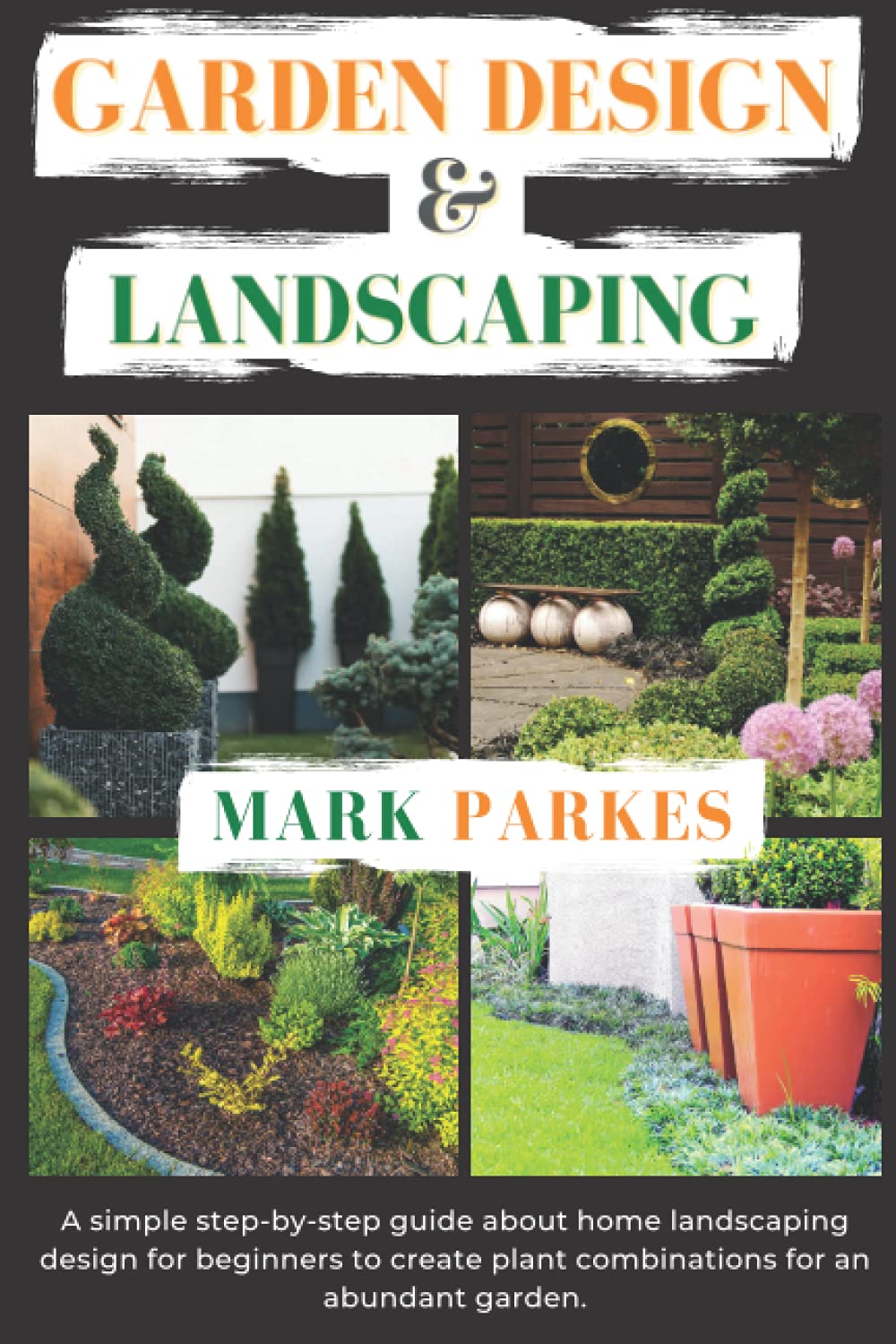 Buy Garden Design and Landscaping A Simple step by step Guide about