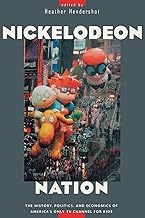 Nickelodeon Nation: The History, Politics, and Economics of America's Only TV Channel for Kids