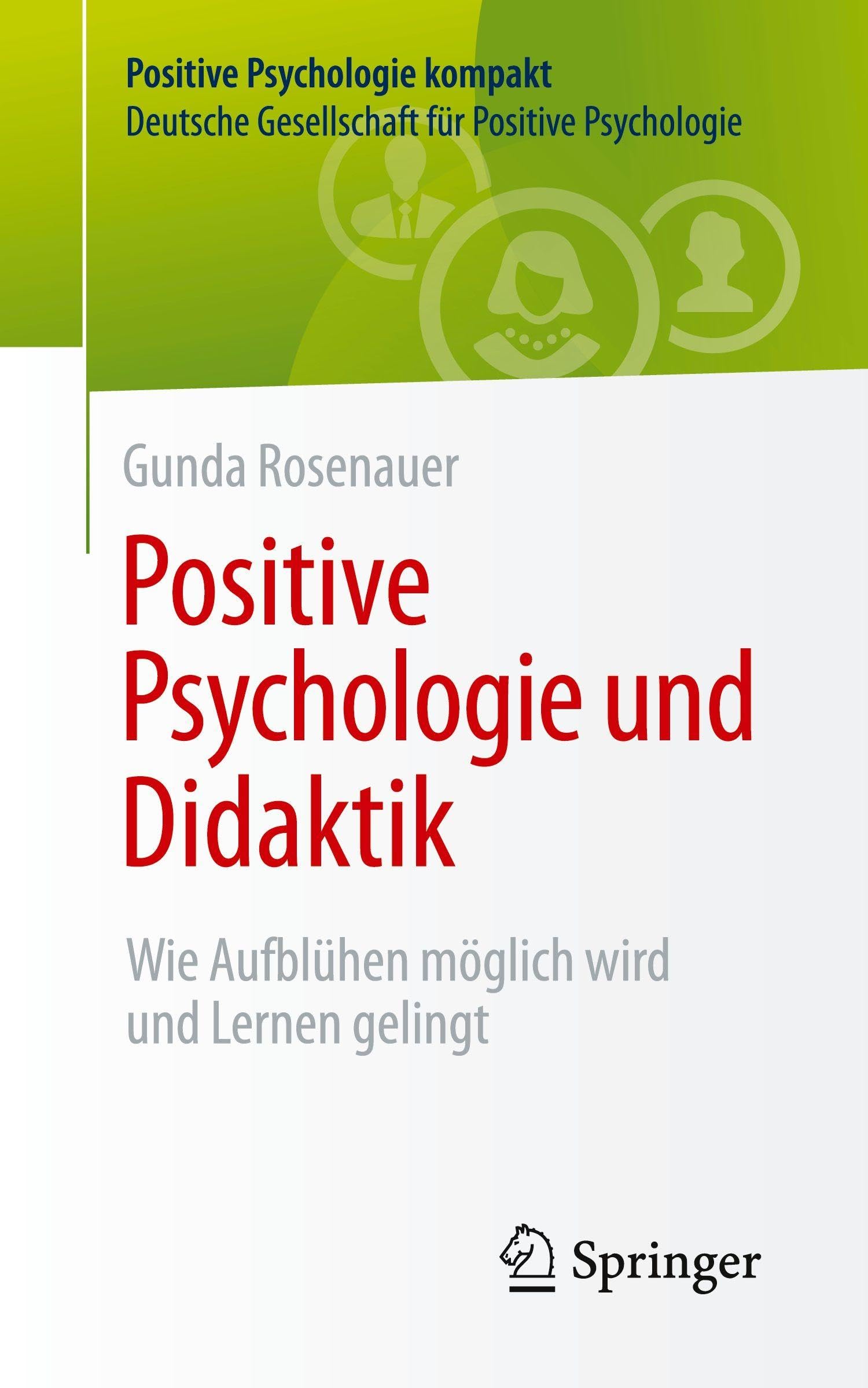 Positive Psychologie und Didaktik: Wie Aufblühen möglich wird und Lernen gelingt (Positive Psychologie kompakt)