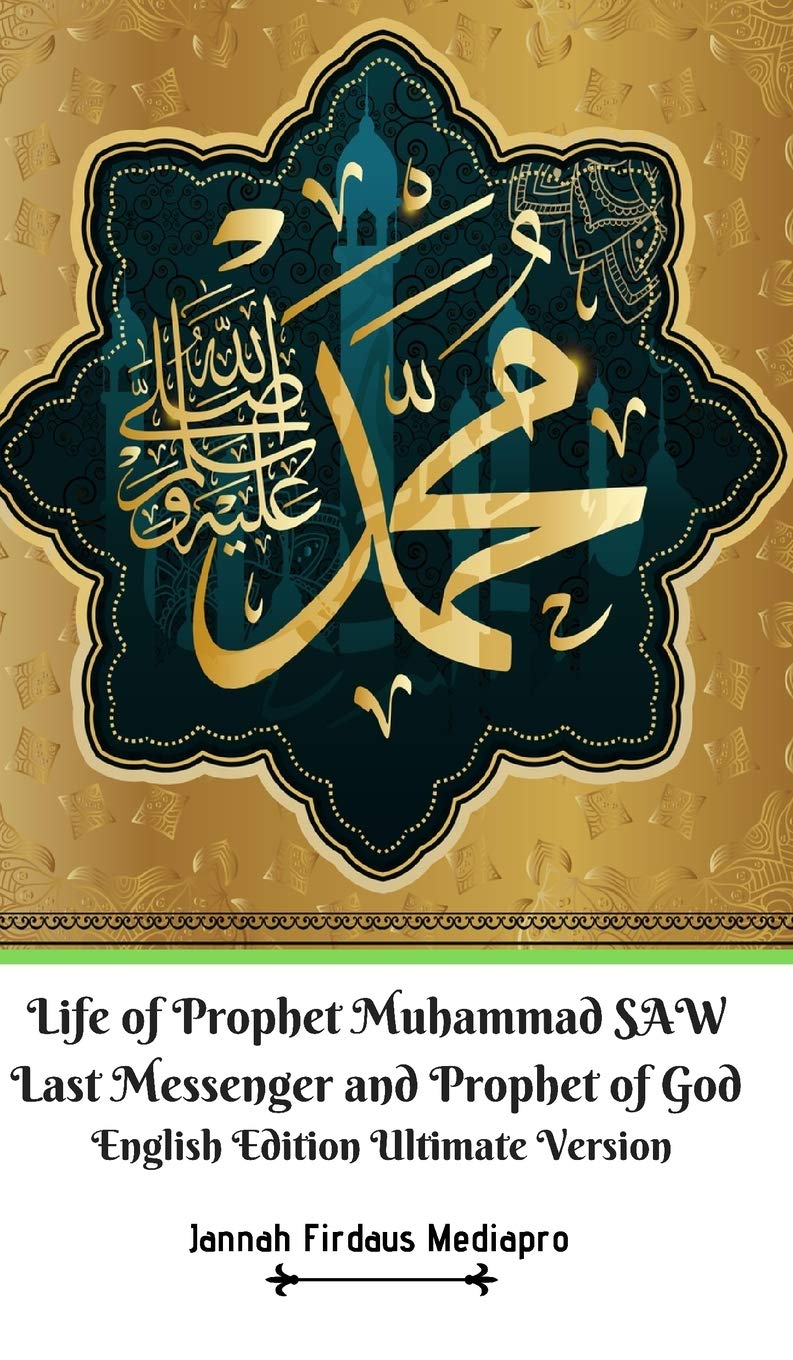 Life of Prophet Muhammad SAW Last Messenger and Prophet of God English Edition Ultimate Version