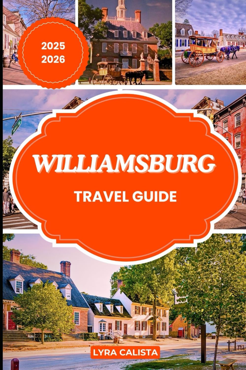 WILLIAMSBURG TRAVEL GUIDE 2025-2026: Experience Historic Charm and Colonial America in Williamsburg with Local Secrets Must-See Spots and Travel Essentials
