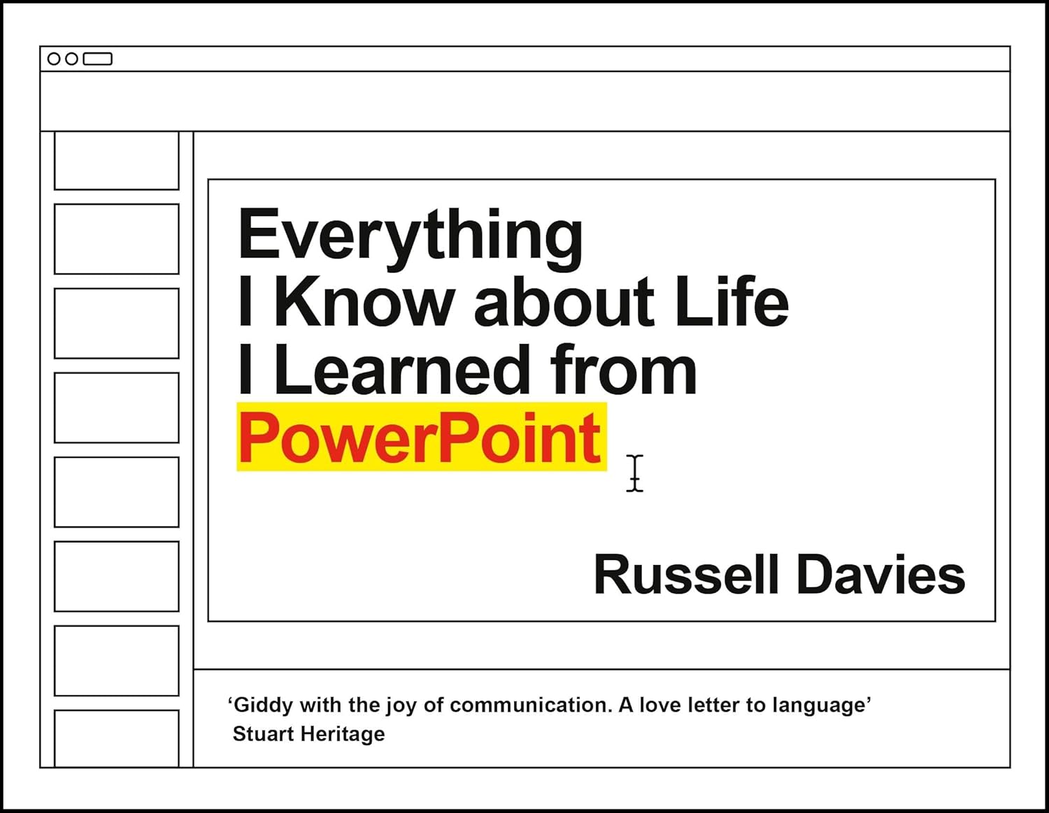 Everything I Know about Life I Learned from PowerPoint Russell Davies