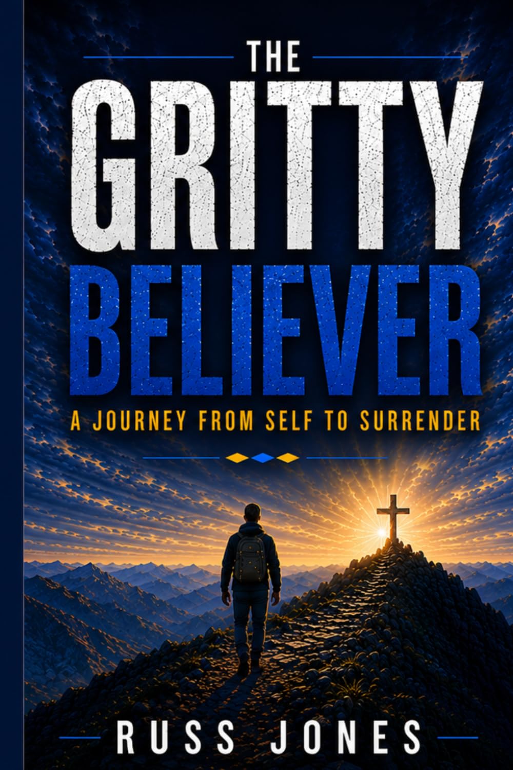 The Gritty Believer: A Journey from Self to Surrender