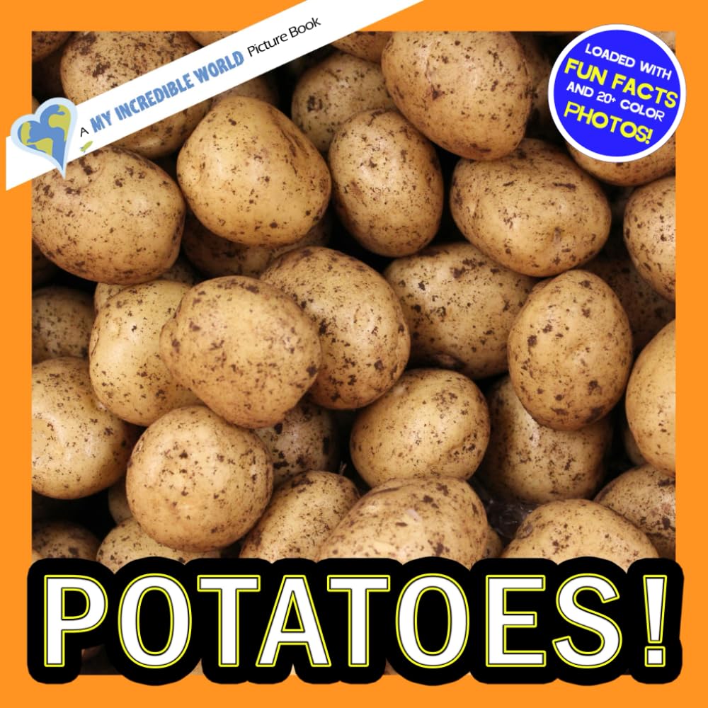 Potatoes!: A My Incredible World Picture Book for Children (My Incredible World: Nature and Animal Picture Books for Children)