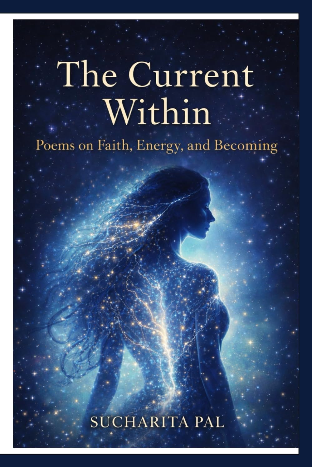The Current Within: Poems on Faith, Energy and Becoming (Poems by Sucharita Pal)