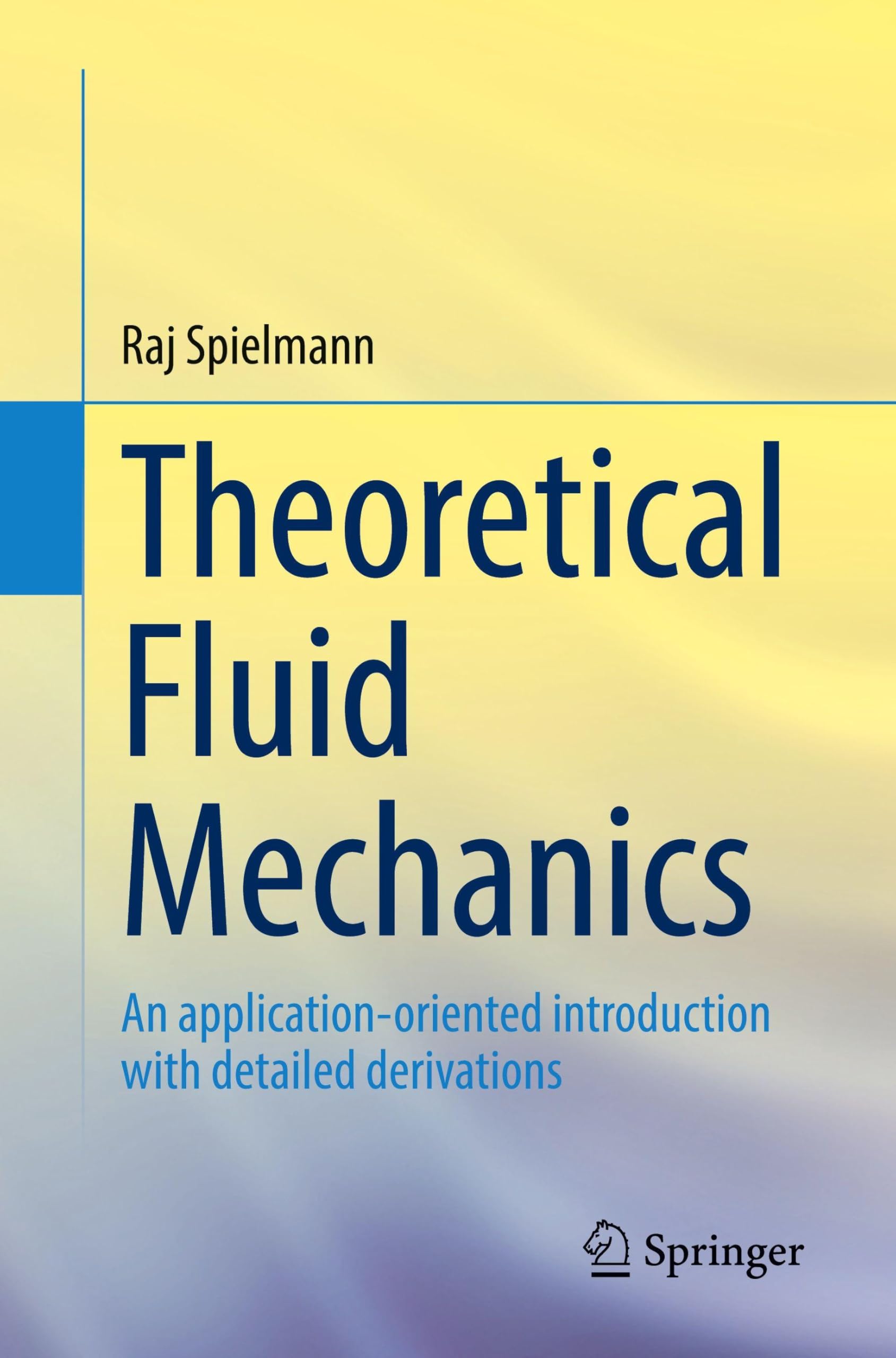 Theoretical Fluid Mechanics: An application-oriented introduction with detailed derivations