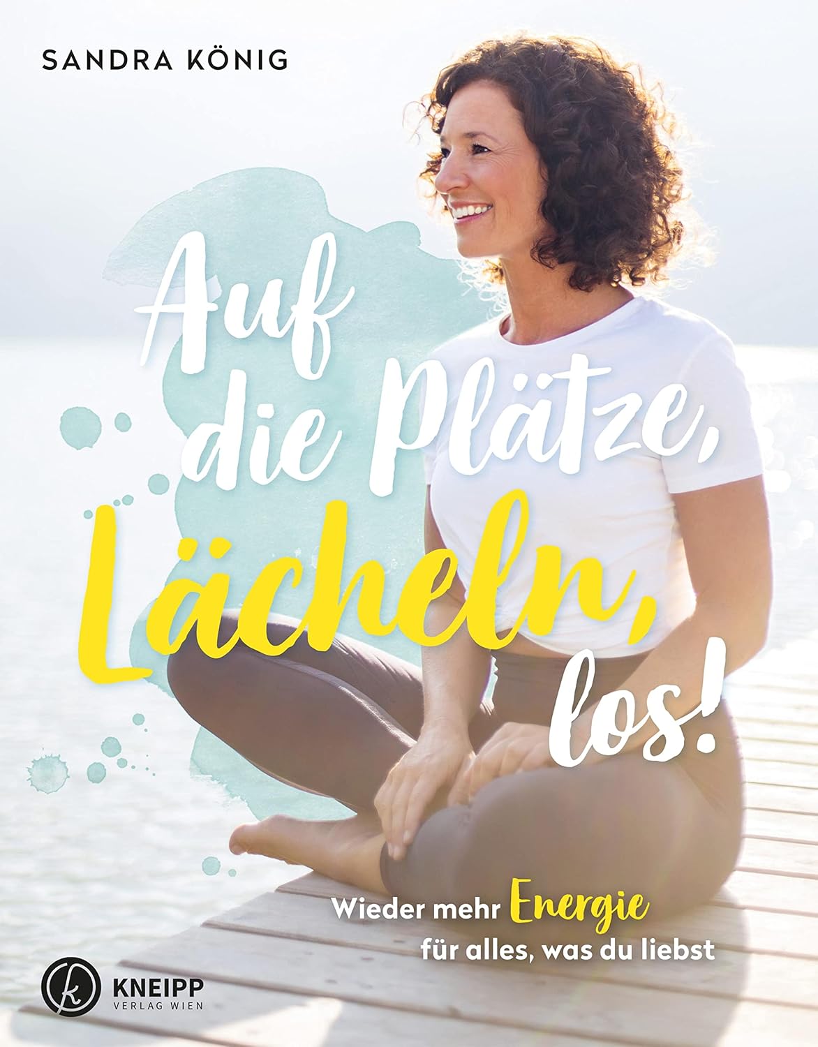 Auf die Plätze, Lächeln, los!: Wieder mehr Energie für alles, was du liebst (German Edition)