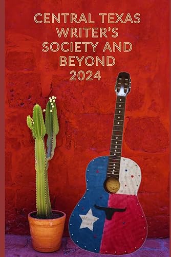 Central Texas Writer's Society and Beyond (Central Texas Writer's Society Anthologies)