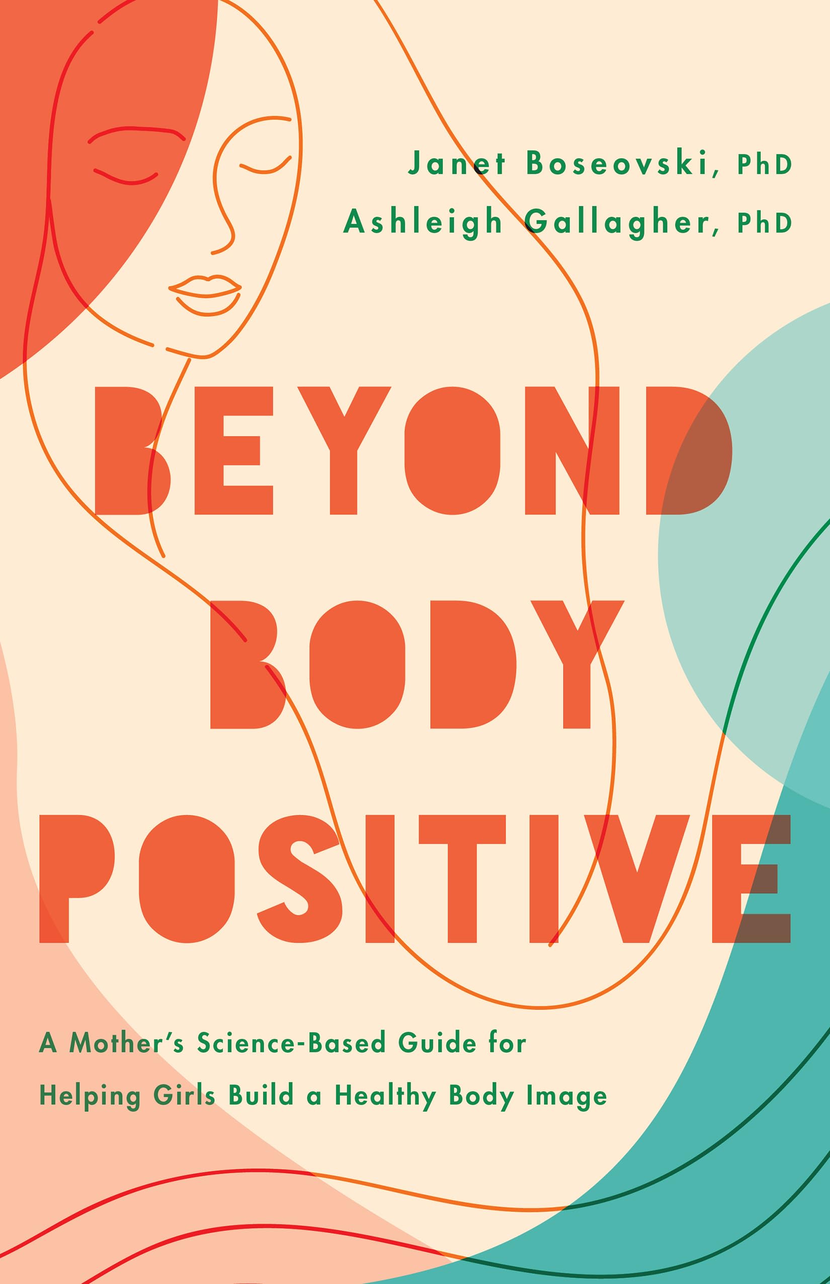 Beyond Body Positive: A Mother's Science-Based Guide for Helping Girls Build a Healthy Body Image (APA LifeTools Series)