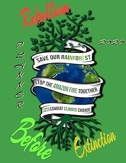 Rebellion before extinction planner 2020: Save the rainforest stop the amazon fire and together lets combat climate change.bring down global warming, deforestation, this is our last chance