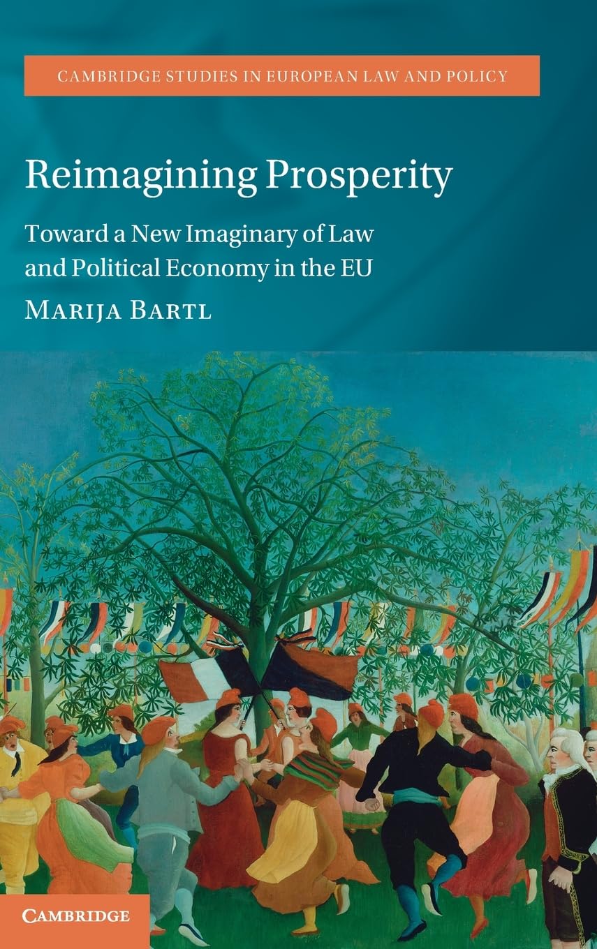 Reimagining Prosperity: Toward a New Imaginary of Law and Political Economy in the EU (Cambridge Studies in European Law and Policy)