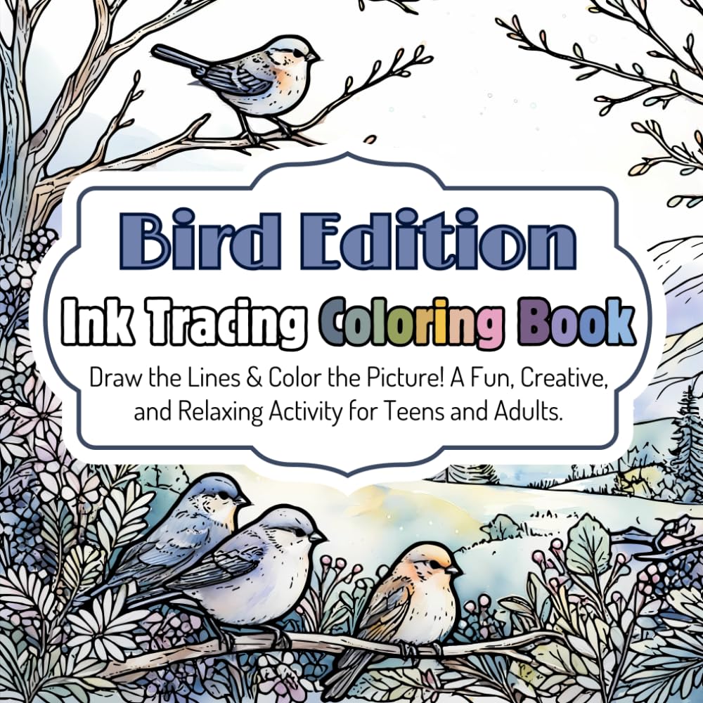 Ink Tracing Coloring Book: Bird Edition - Draw the Lines & Color the Picture! A Fun, Creative, and Relaxing Activity for Teens and Adults. (Teen &