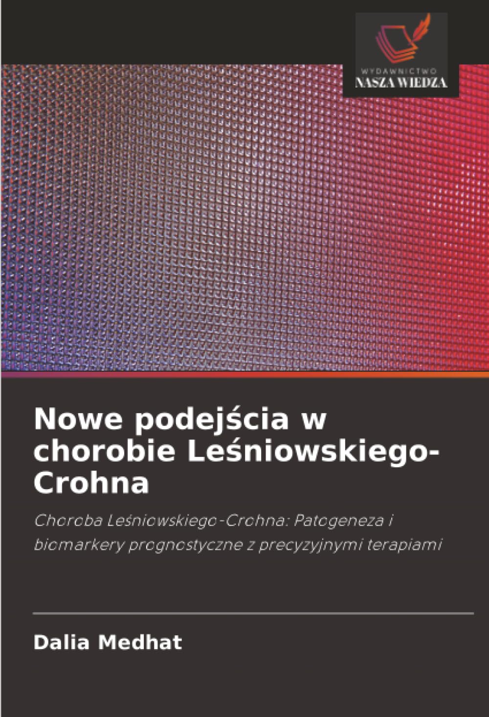 Nowe podej¿cia w chorobie Le¿niowskiego-Crohna: Choroba Le¿niowskiego-Crohna: Patogeneza i biomarkery prognostyczne z precyzyjnymi terapiami