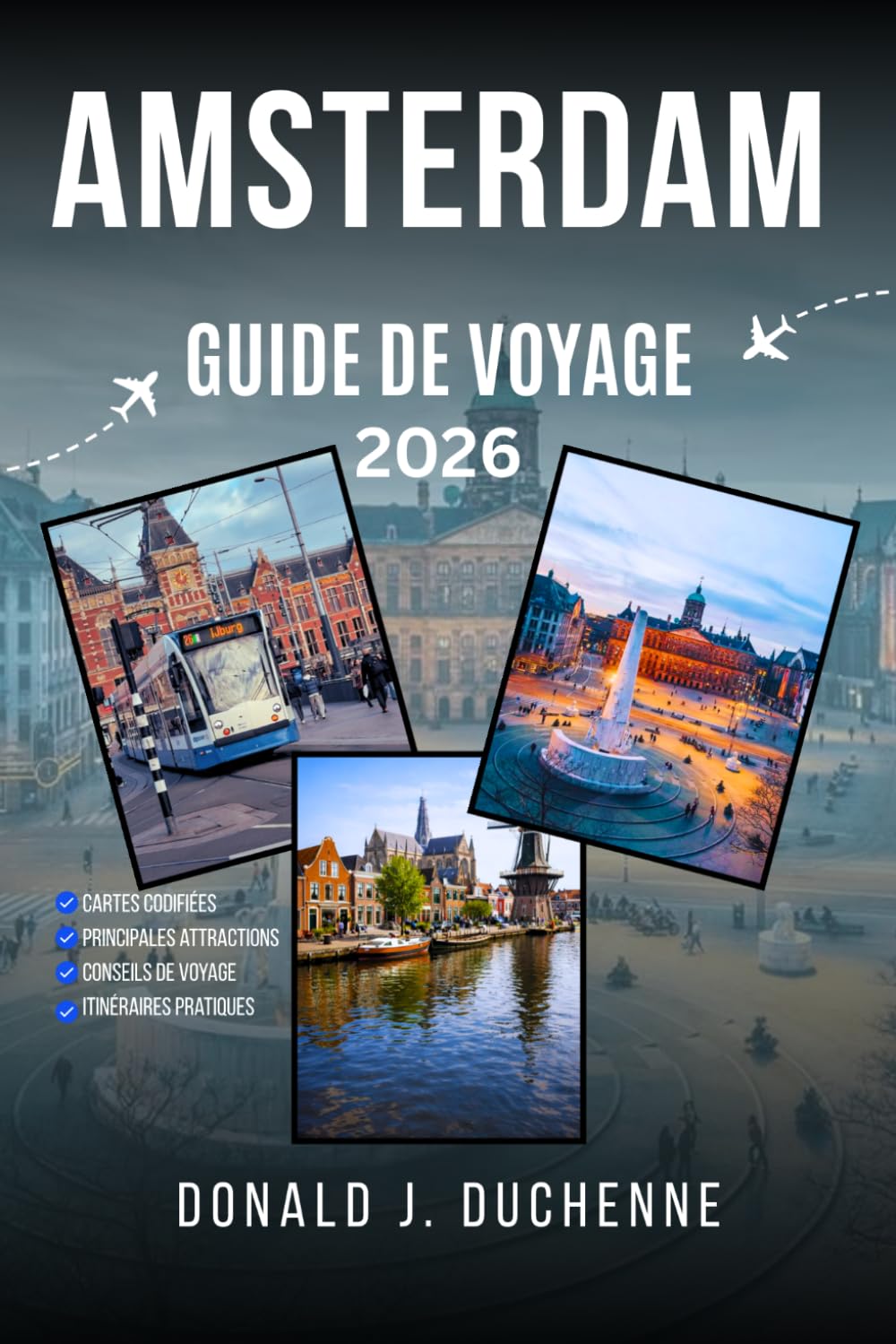 AMSTERDAM GUIDE DE VOYAGE 2026: Découvrez l'art, l'histoire et les attractions modernes de la capitale néerlandaise