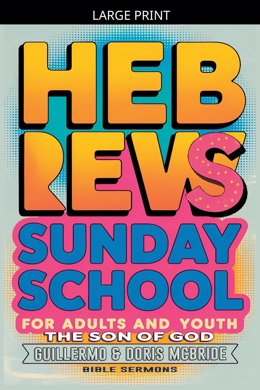 The Son of God: Hebrews: Sunday School: 68 (Bible Class from Scratch)
