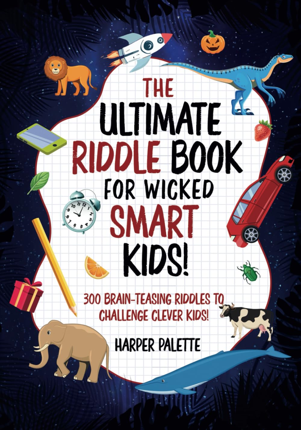 THE ULTIMATE RIDDLE BOOK FOR WICKED SMART KIDS!: 300 Brain-Teasing Riddles to Challenge Clever Kids!