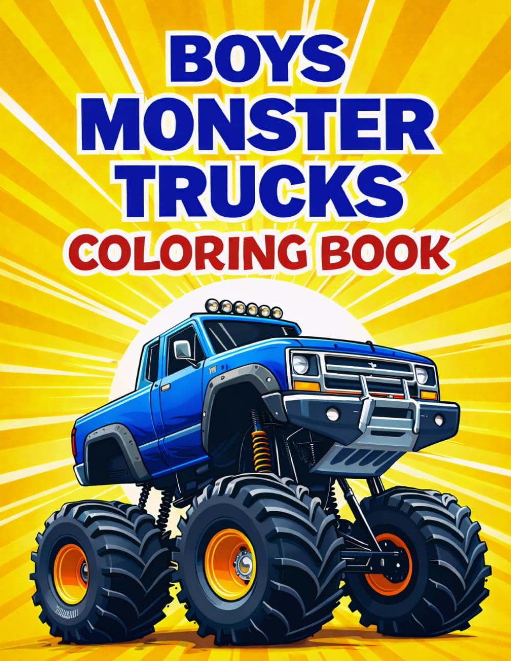 Boys Monster Trucks Coloring Book: Monster Truck Coloring Book for Boys with 30 Cool Designs – Big Tires, Big Truck Fun Pages