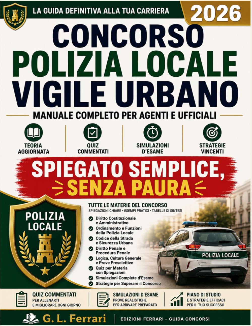 Concorso Polizia Locale 2026 – Vigile Urbano: Manuale Completo con Teoria Aggiornata, Quiz Commentati, Simulazioni d’Esame e Strategie per Superare la Selezione per Agenti e Ufficiali.