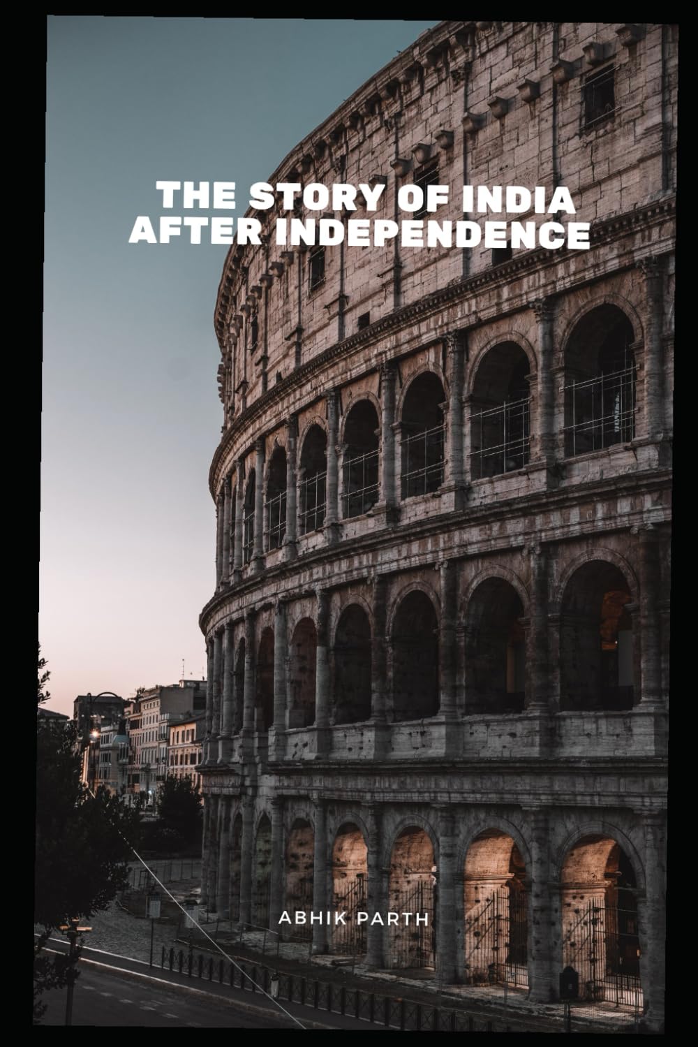 THE STORY OF INDIA AFTER INDEPENDENCE BY ABHIK PARTH (HISTORY)