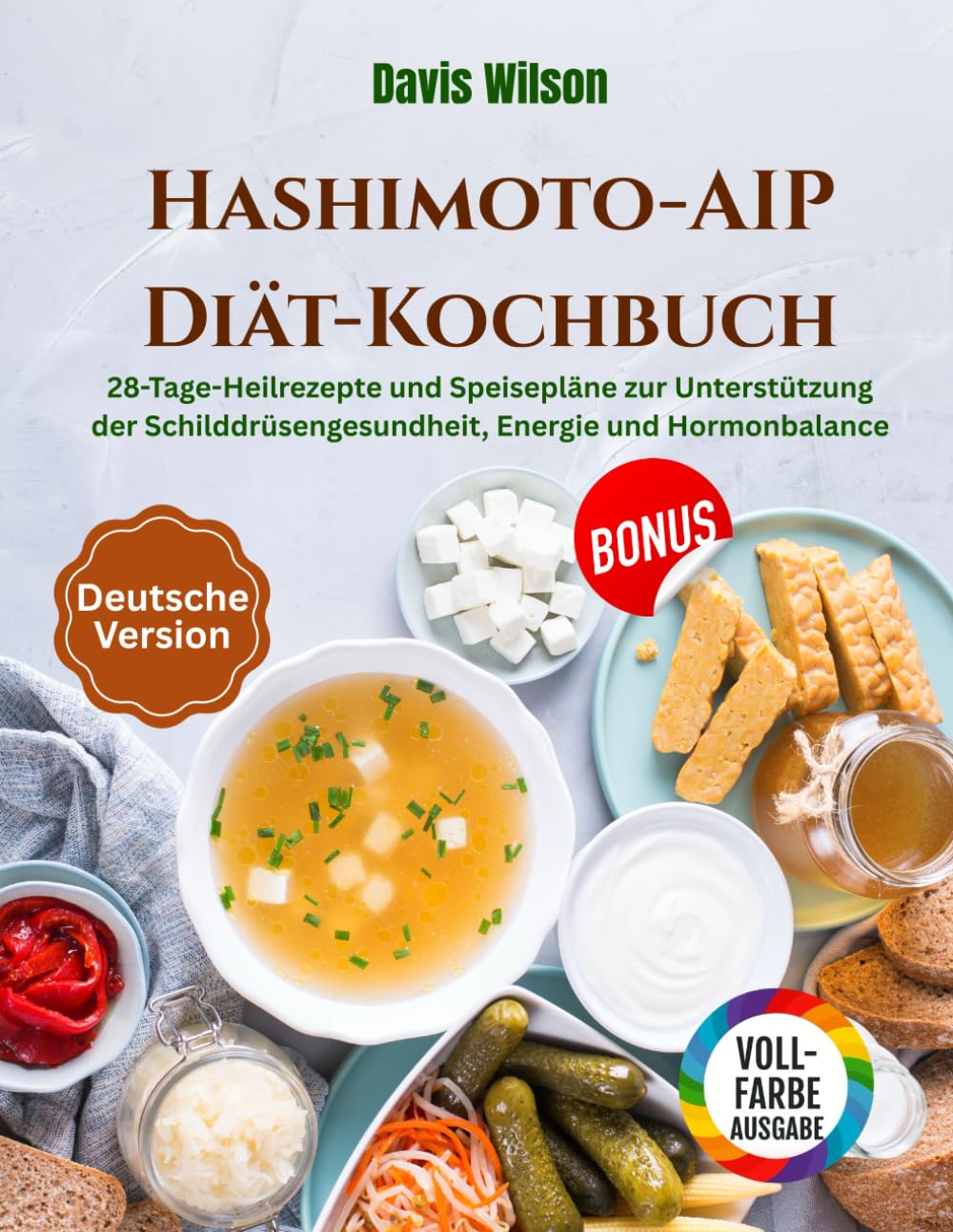 Hashimoto-AIP-Diät-Kochbuch: 28-Tage-Heilrezepte und Speisepläne zur Unterstützung der Schilddrüsengesundheit, Energie und Hormonbalance