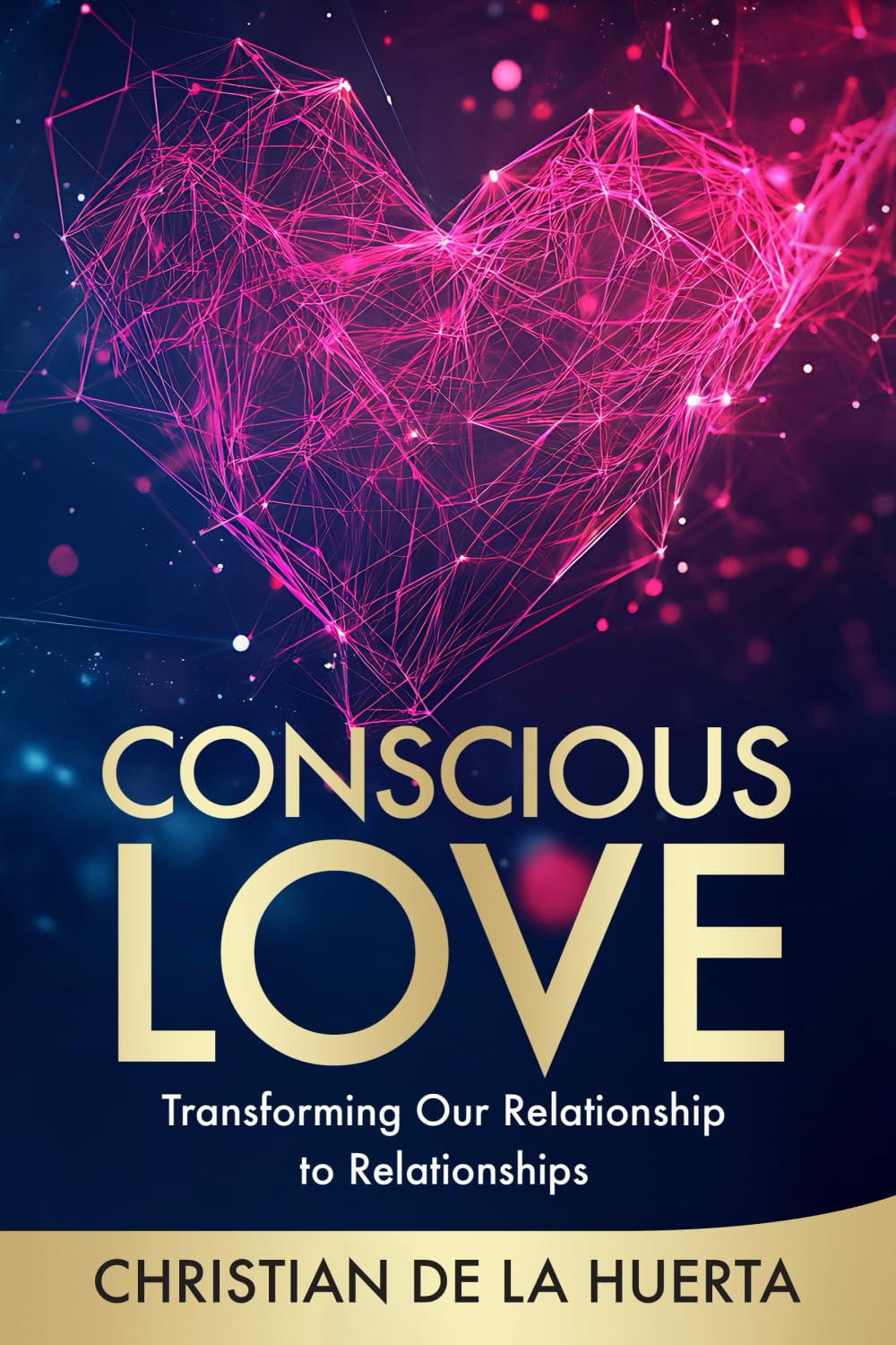 Conscious Love: Transforming Our Relationship to Relationships