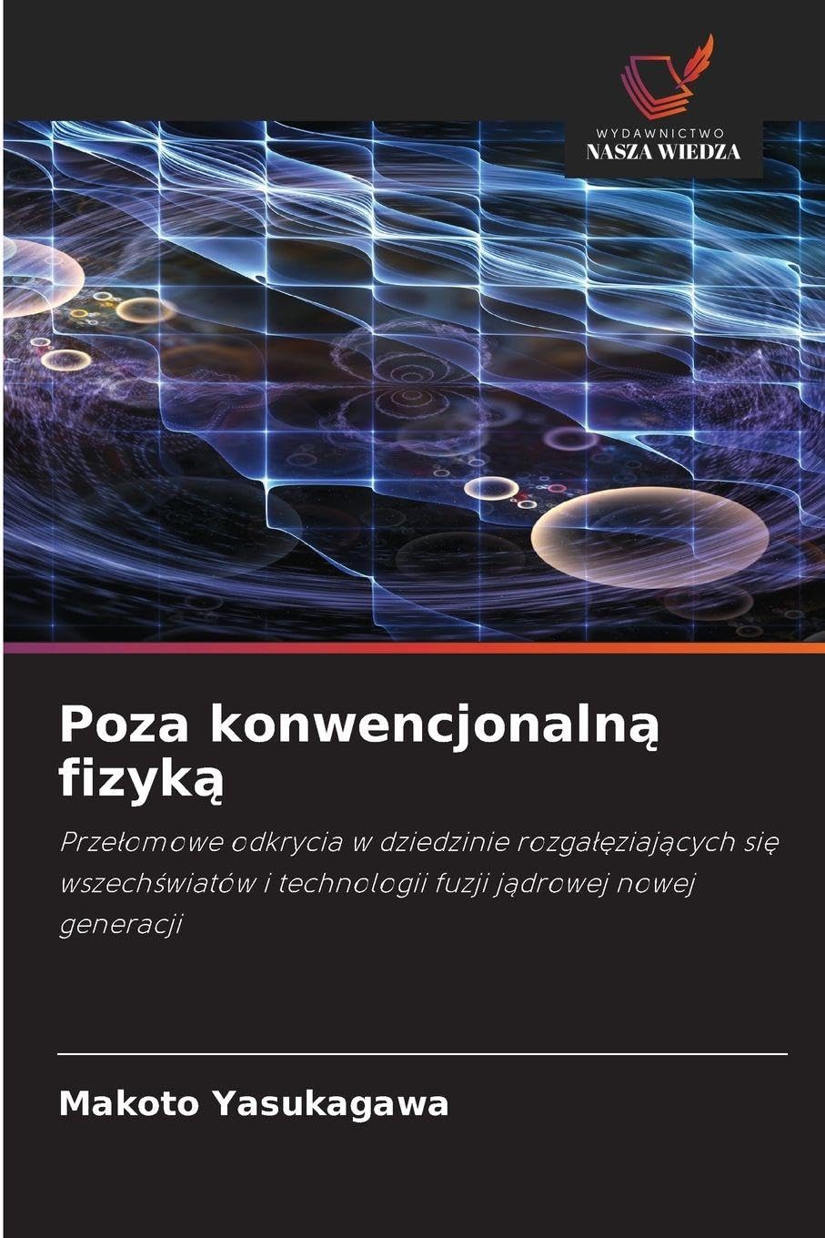 Poza konwencjonaln¿ fizyk¿: Prze¿omowe odkrycia w dziedzinie rozga¿¿ziaj¿cych si¿ wszech¿wiatów i technologii fuzji j¿drowej nowej generacji