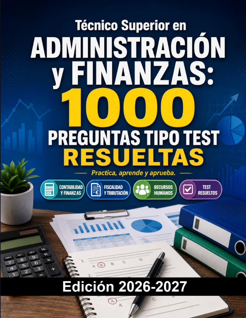 Técnico Superior en Administración y Finanzas: 1000 Preguntas Tipo Test Resueltas: Preparación FP | Contabilidad, Finanzas, Fiscalidad y Recursos Humanos