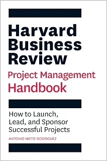 HBR Project Management Handbook: Launch, Lead & Sponsor Successful Projects by Antonio Nieto-Rodriguez