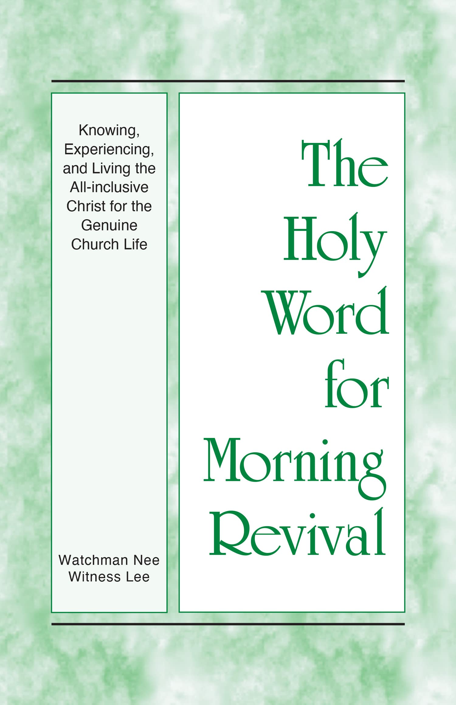 The Holy Word for Morning Revival - Knowing, Experiencing, and Living the All-inclusive Christ for the Genuine Church Life
