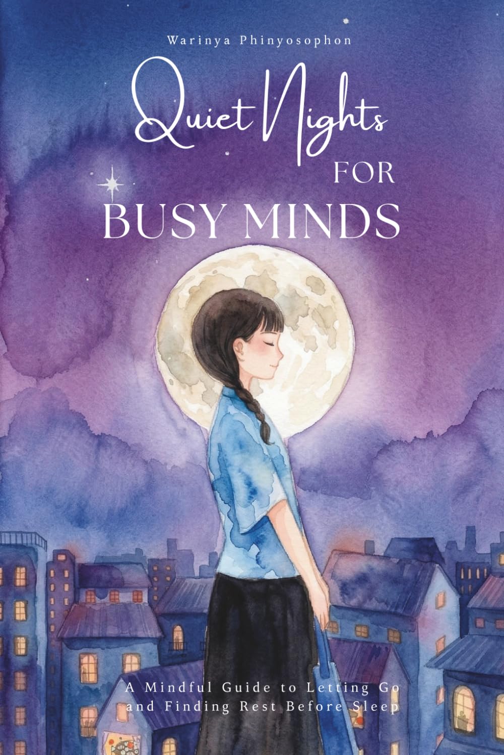 Quiet Nights for Busy Minds: A Mindful Guide to Letting Go and Finding Rest Before Sleep