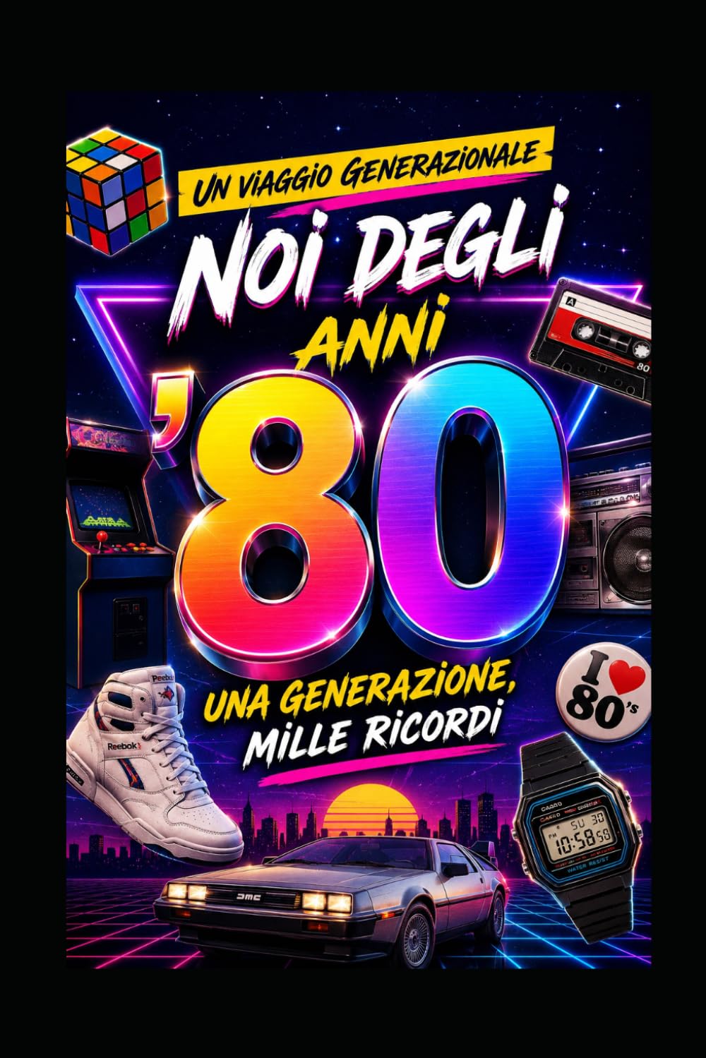 Noi degli anni '80: Una generazione, mille ricordi (UN VIAGGIO GENERAZIONALE)