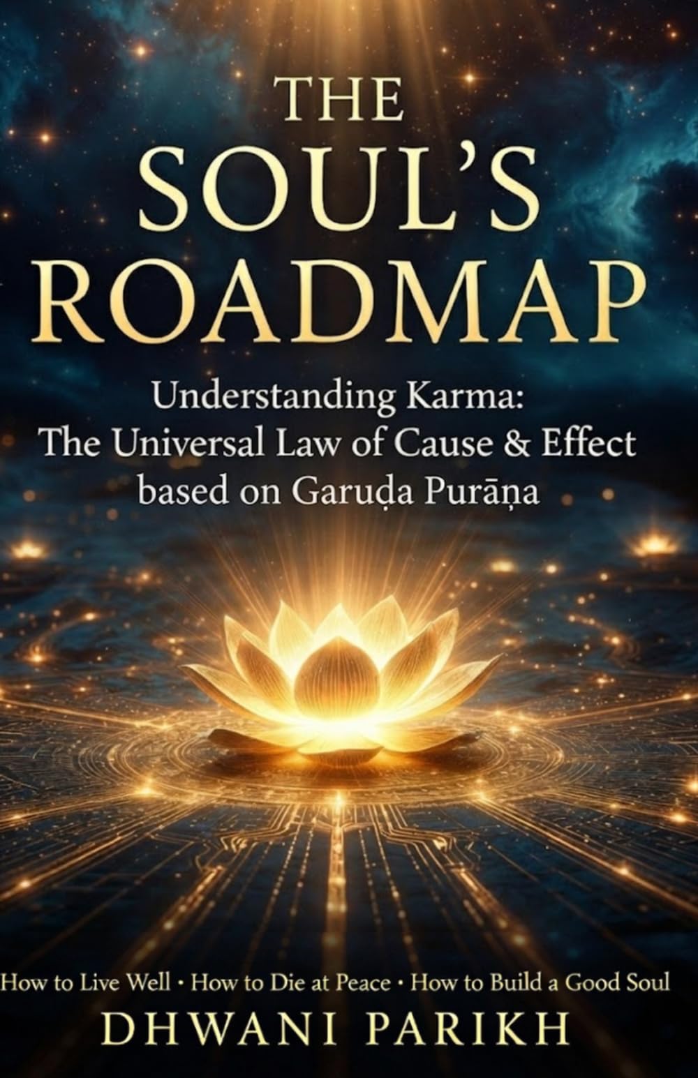 The Soul’s Roadmap: Understanding Karma: The Universal Law of Cause & Effect based on Garuḍa Purāṇa: How to Live Well • How to Die at Peace • How to ... Journey after Death • the Path to Liberation