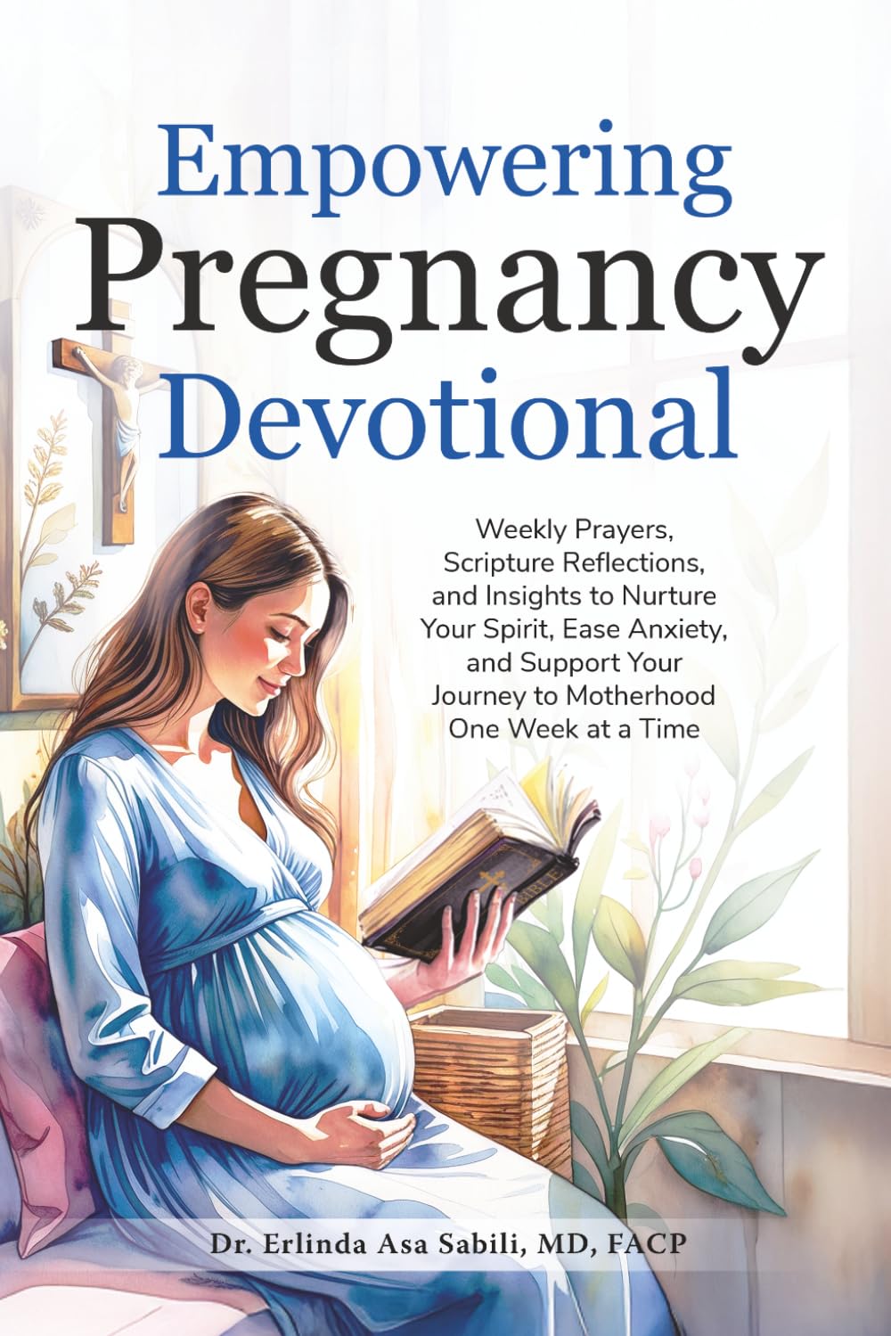Empowering Pregnancy Devotional: Weekly Prayers, Scripture Reflections, and Insights to Nurture Your Spirit, Ease Anxiety, and Support Your Journey to Motherhood One Week at a Time