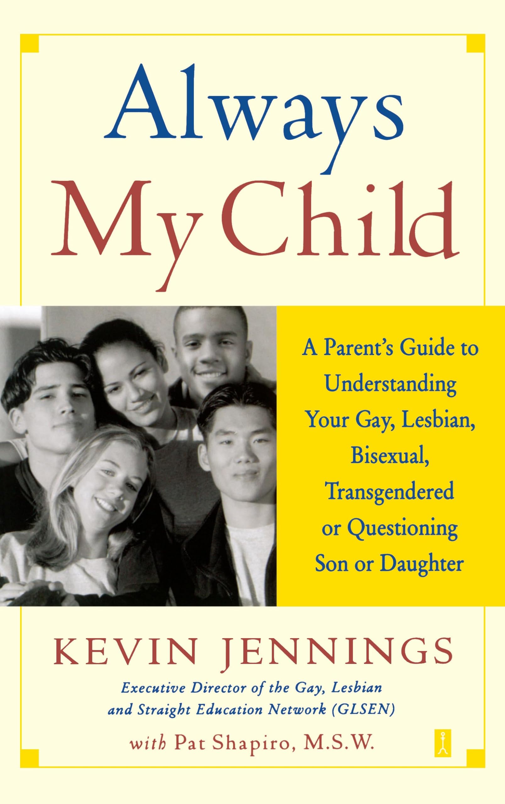 Always My Child: A Parent's Guide to Understanding Your Gay, Lesbian, Bisexual, Transgendered, or Questioning Son or Daughter