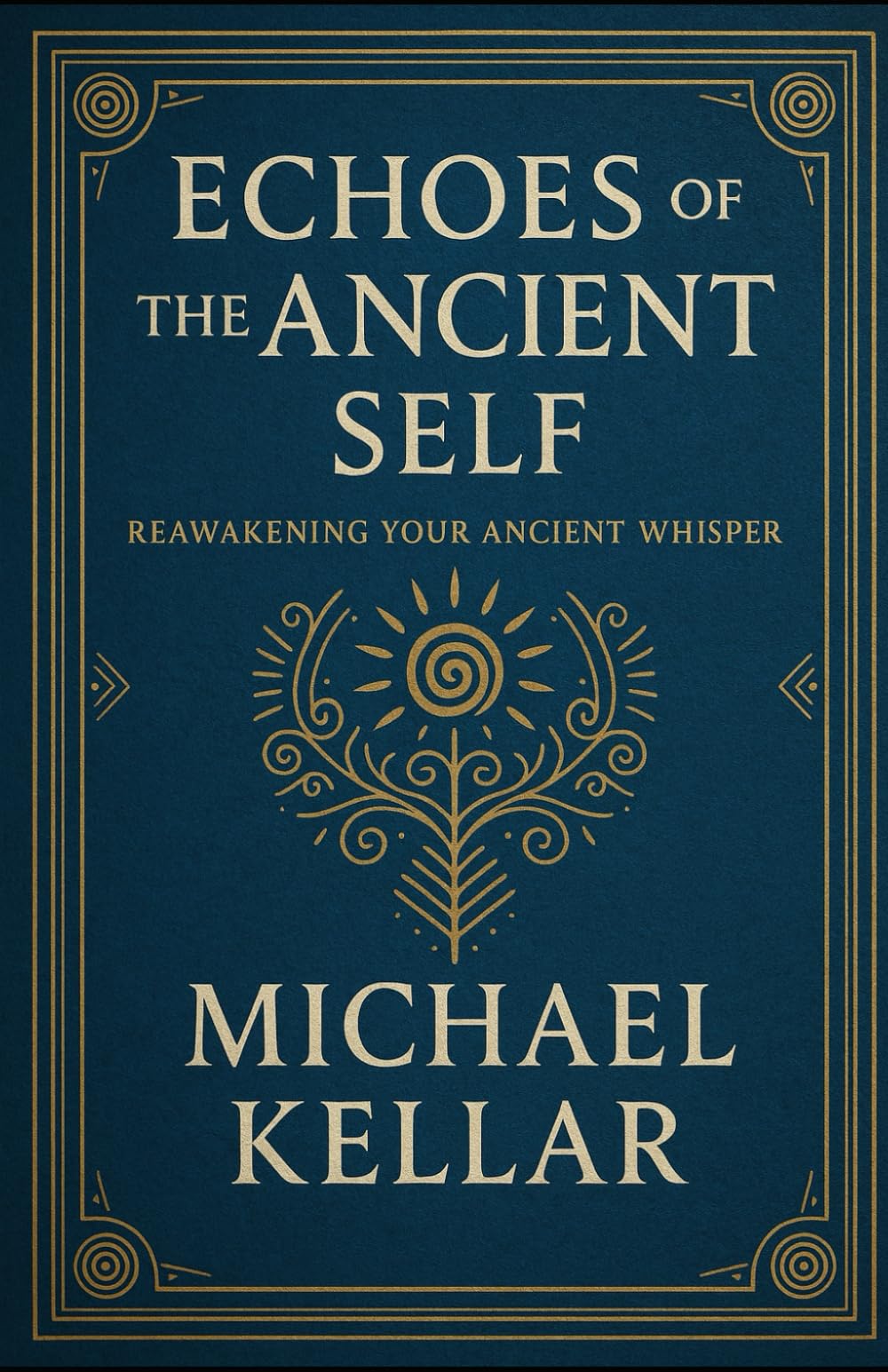 Echoes of the Ancient Self: Reawakening your Ancient Whisper