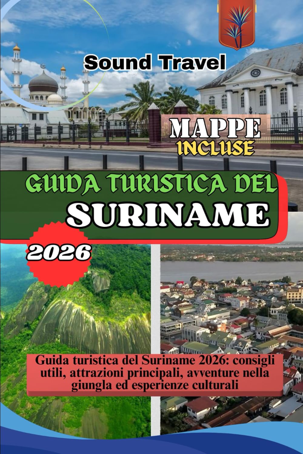 GUIDA TURISTICA DEL SURINAME 2026: Guida turistica del Suriname 2026: consigli utili, attrazioni principali, avventure nella giungla ed esperienze culturali