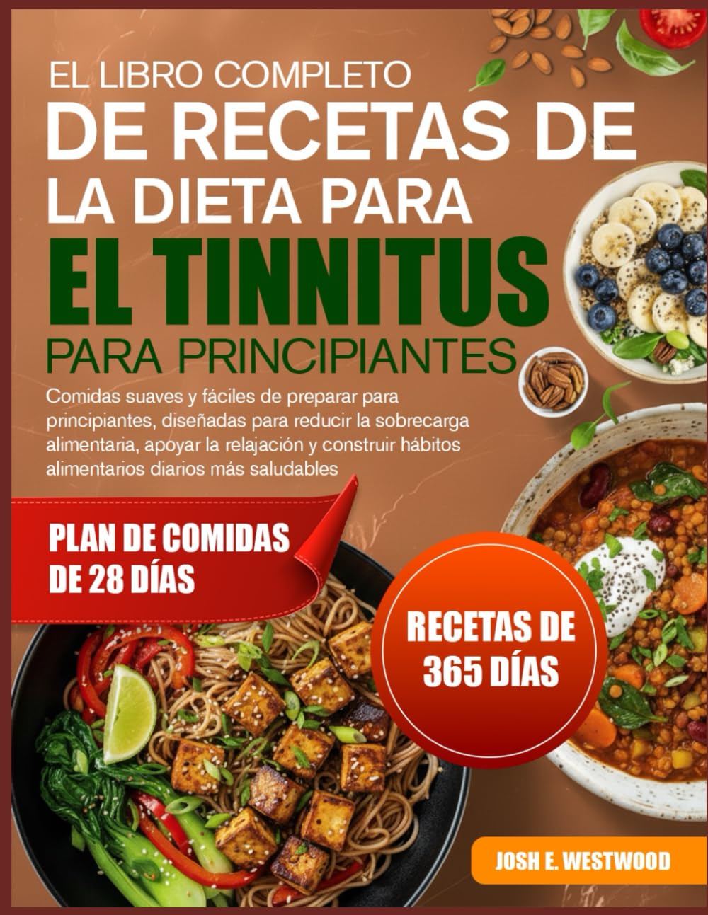 EL LIBRO COMPLETO DE RECETAS DE LA DIETA PARA EL TINNITUS – PARA PRINCIPIANTES: Comidas suaves y fáciles de preparar para principiantes, diseñadas ... y construir hábitos alimentarios diarios