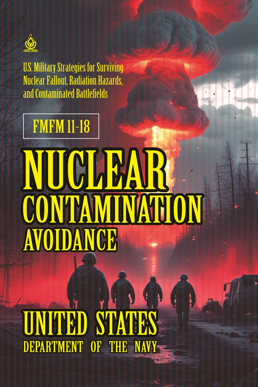 FMFM 11-18 Nuclear Contamination Avoidance: [Annotated] The U.S. Military Field Manual for Surviving and Operating in Nuclear Fallout Environments ... Force Manual Official Doctrine Library)