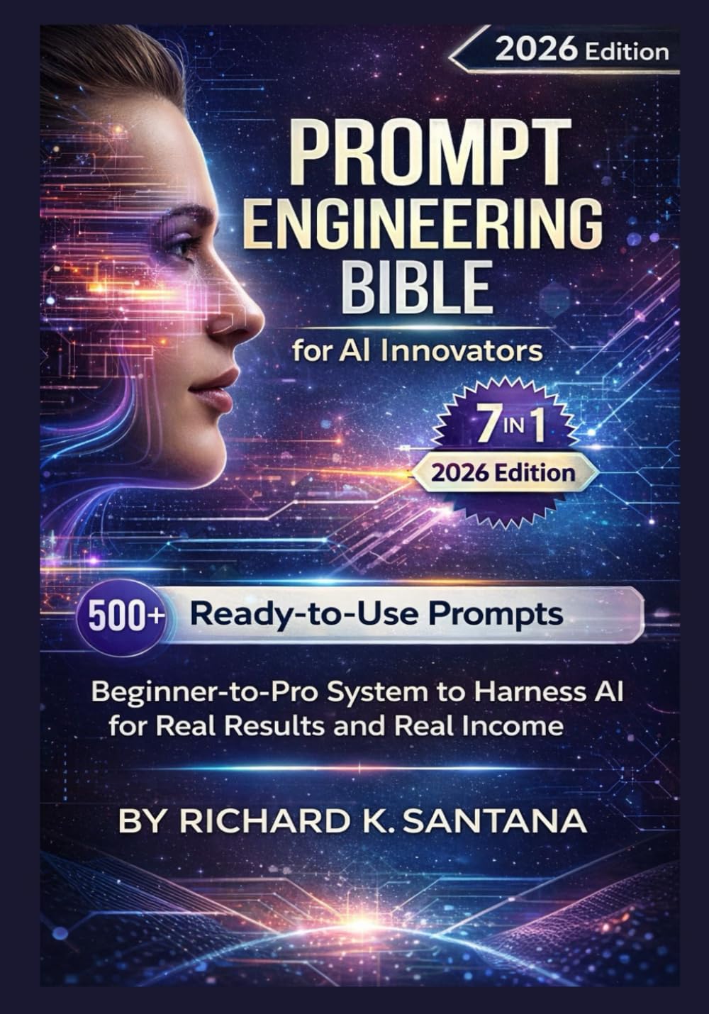 Prompt Engineering Bible for AI Innovators (7-in-1 Series): From Concept to Cashflow — Harness ChatGPT & Generative AI for Breakthrough Solutions and Sustainable Income