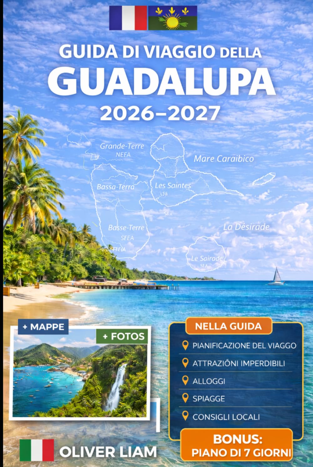 GUIDA DI VIAGGIO DELLA GUADALUPA 2026–2027: Esplora Grande-Terre, Basse-Terre, Pointe-à-Pitre, Deshaies, Sainte-Anne, Le Gosier, Saint-François, Les ... con consigli pratici per il primo viaggio