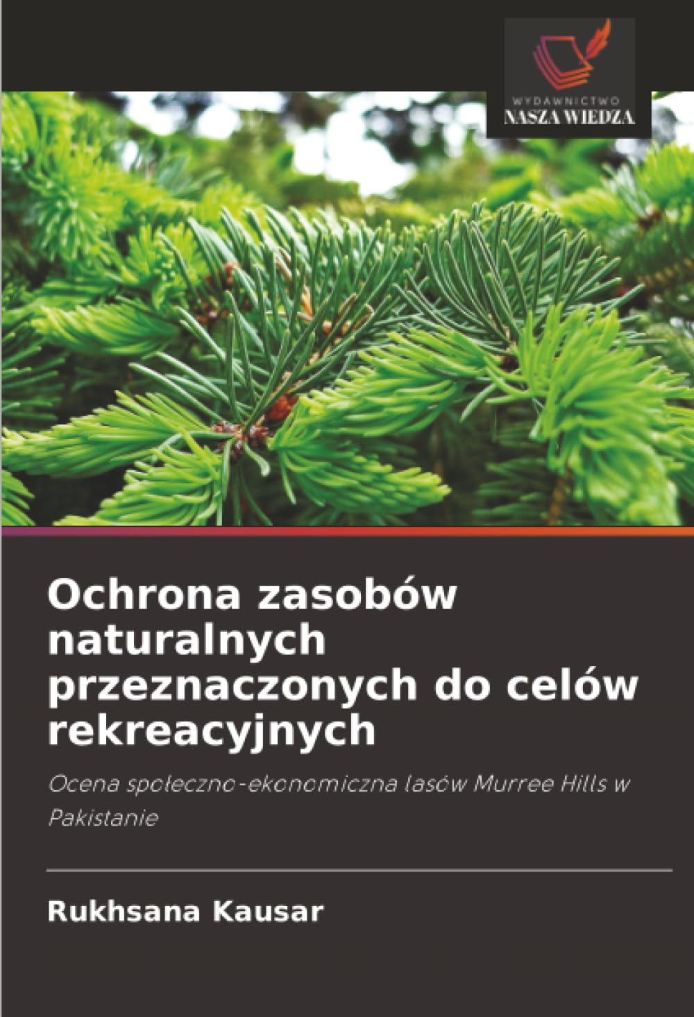 Ochrona zasobów naturalnych przeznaczonych do celów rekreacyjnych: Ocena społeczno-ekonomiczna lasów Murree Hills w Pakistanie