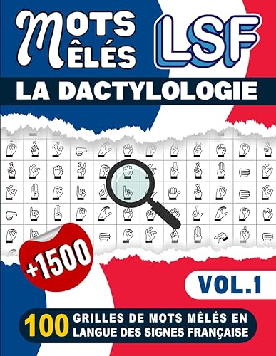 Mots Mêlés LSF: La Dactylologie - 100 Grilles de Mots Mêlés en Langue des Signes Française (Vol.1): Ce livre Contient Plus de 1500 Mots Cachés LSF avec Solutions pour les Débutants et Experts LSF