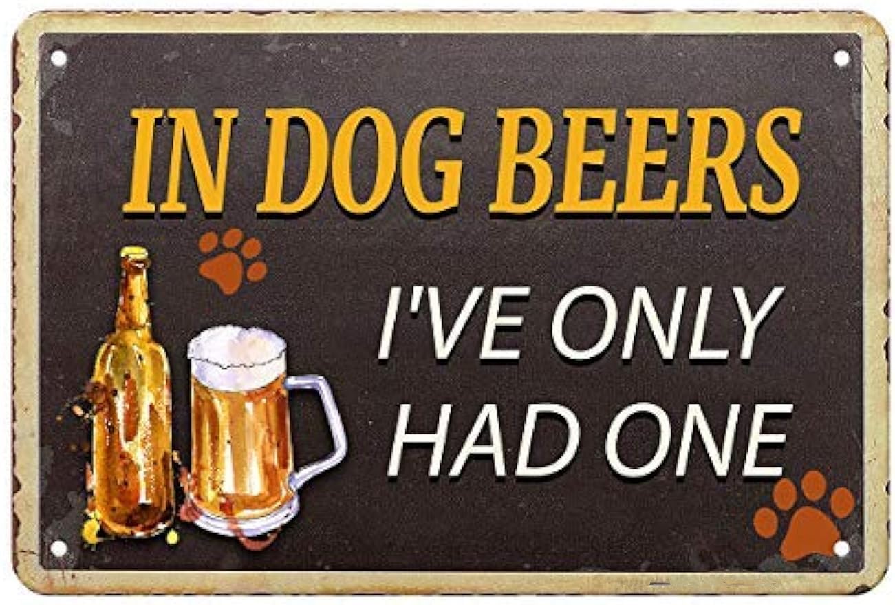 Liantsh 11 Funny In Dog Beers I've Only Had One Metal Tin Sign 8X12 Inch, Vintage Retro Bar Wall Decor Plaque For Home Bar Pub Man Cave Garage, Novelty Gift For Dog & Beer Lovers