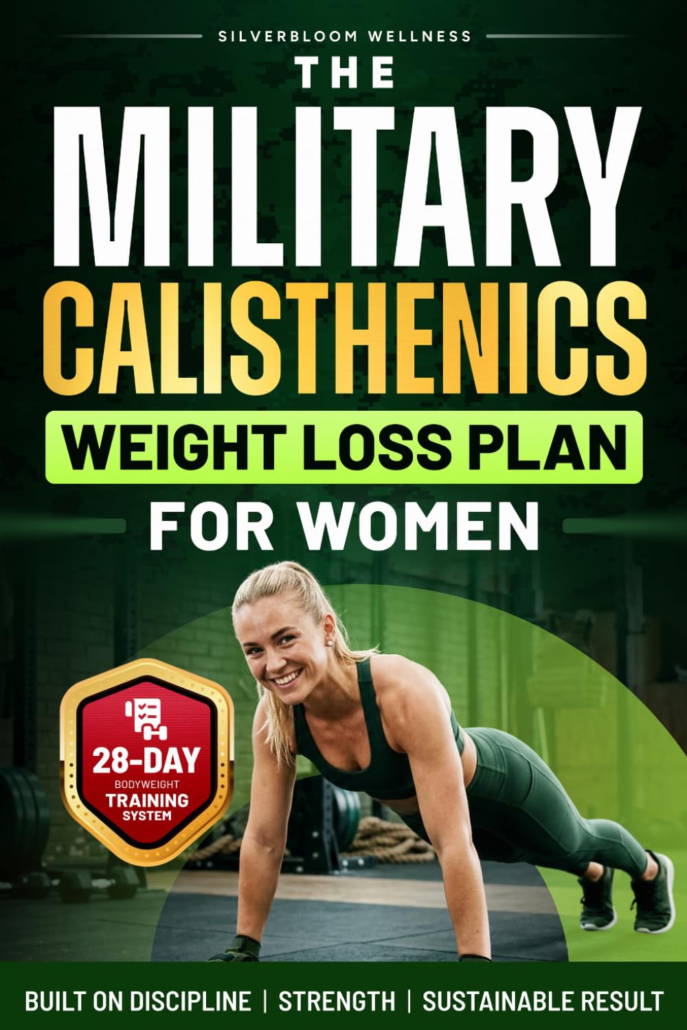 The Military Calisthenics Weight Loss Plan for Women: A 28-Day Bodyweight Program to Burn Calories, Build Lean Strength, and Get Fit at Home Without Equipment