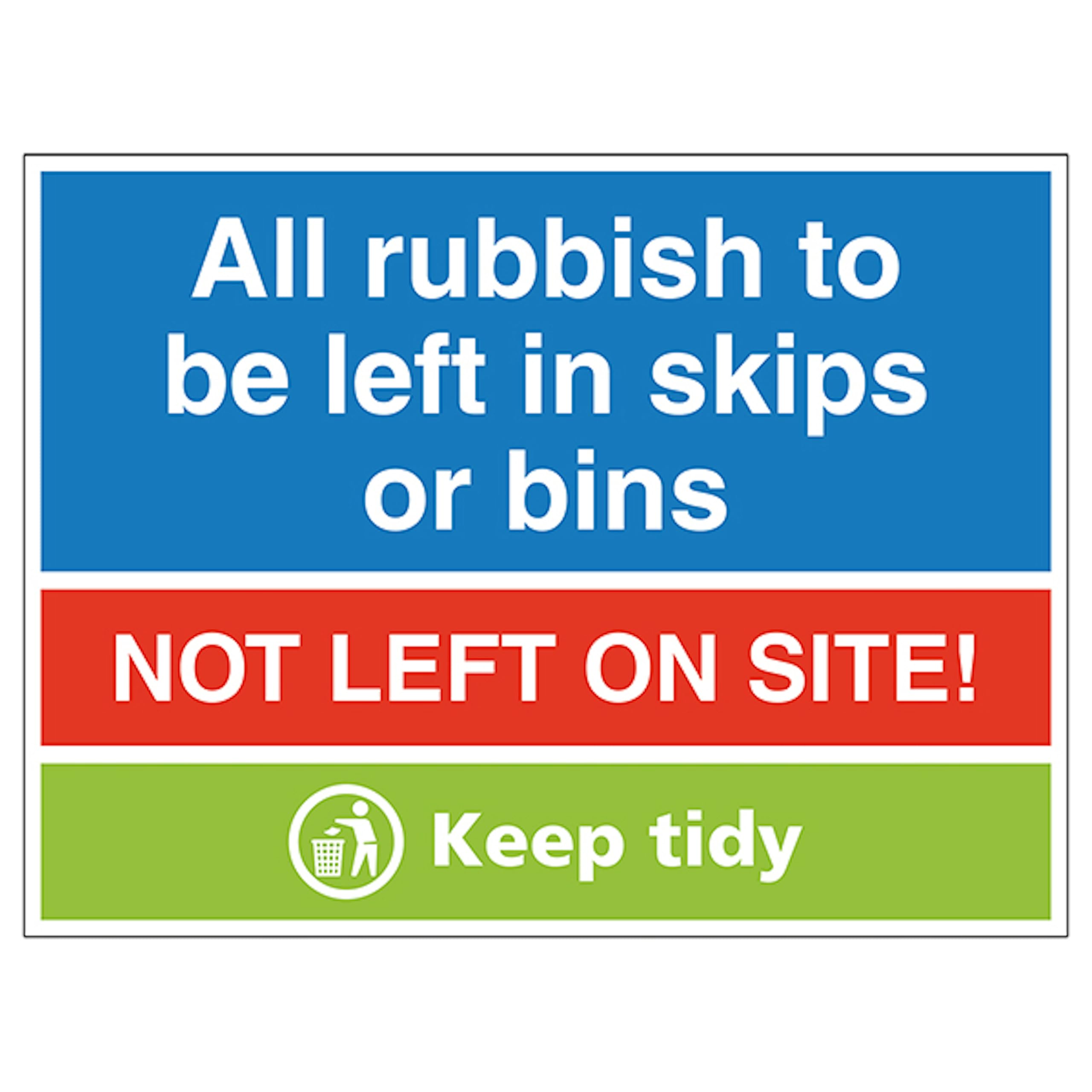 V Safety All Rubbish To Be Put In Skips Or Bins, Not Left On Site! Keep Tidy 600 x 450 mm - 2mm Rigid Plastic Safety Sign