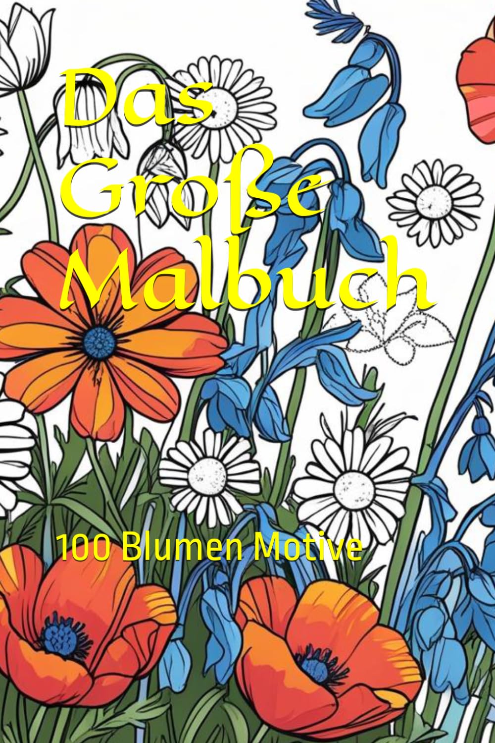 Das Große Malbuch: 100 Blumen Motive