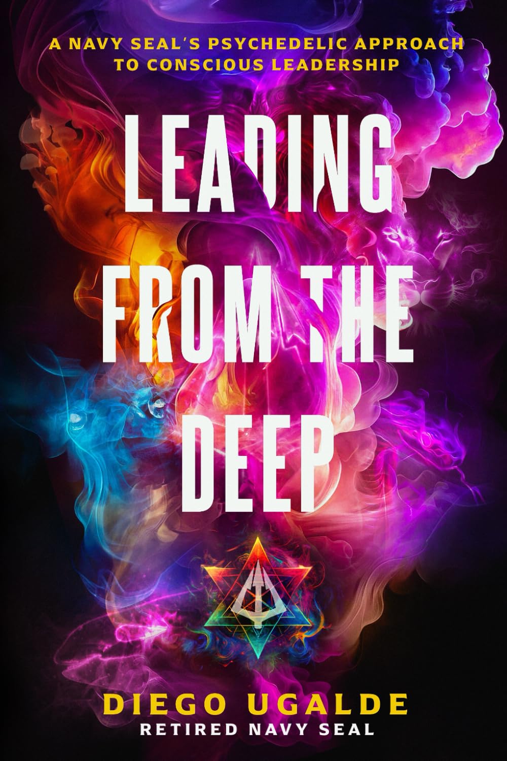 Leading From The Deep: A Navy SEAL’s Psychedelic Approach to Conscious Leadership