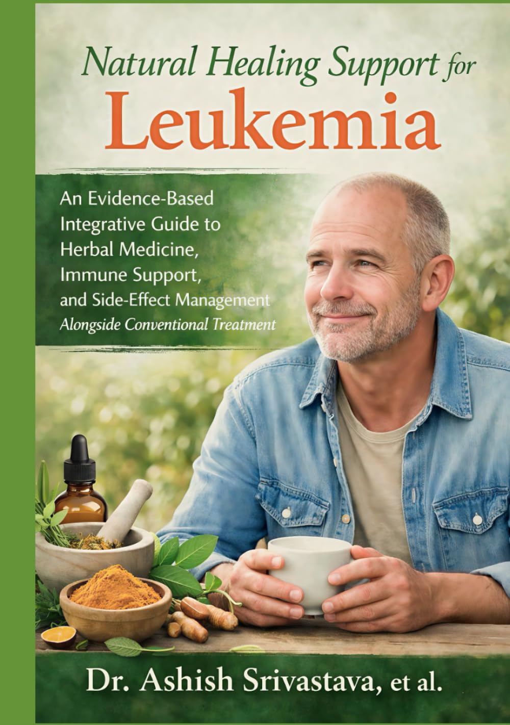 Natural Healing Support for Leukemia: An Evidence-Based Integrative Guide to Herbal Medicine, Immune Support, and Side-Effect Management Alongside Conventional Treatment