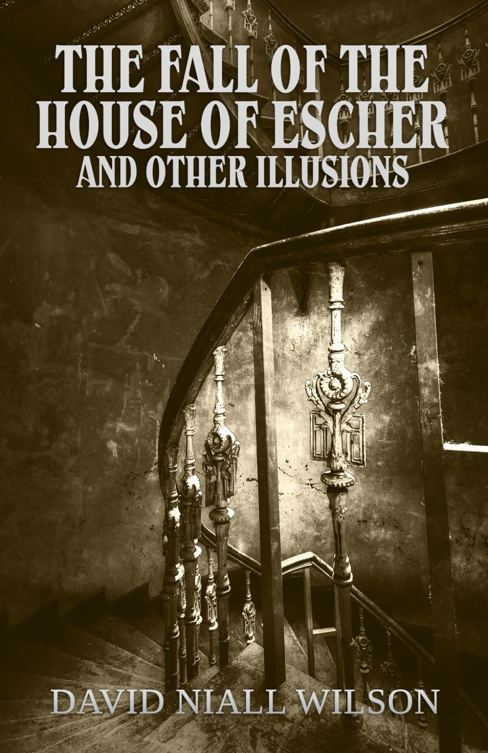 The Fall of the House of Escher and Other Illusions (The Short Fiction of David Niall Wilson)